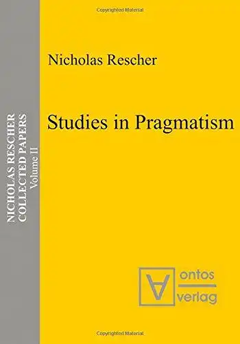 Rescher, Nicholas (Verfasser): Rescher, Nicholas: Collected papers; Teil: Vol. 2., Studies in pragmatism. 