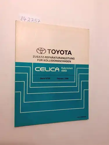 Toyota: Toyota Celica Kabriolett 4WD Zusatz-Reparaturanleitung für Kollisionsschäden Serie ST20 Februar, 1994. 