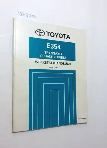Toyota: Toyota E354 Transaxle Schaltgetriebe Werkstatthandbuch August, 2001. 