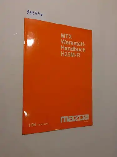 Mazda Motor Corporation: MTX Werkstatthandbuch 1/94 H25M-R (1395-20-94A). 