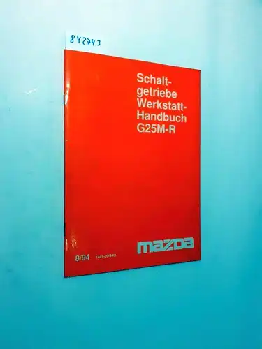 Mazda Motor Corporation: Schaltgetriebe Werkstatthandbuch 8/94 G25M-R (1441-20-94H). 