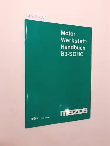 Mazda: Motor Werkstatthandbuch B3-SOHC 8/94 1437-20-94H. 