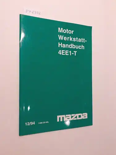 Mazda: Motor Werkstatthandbuch 4EE1-T 12/94 1486-20-94L. 