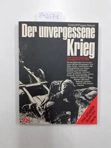 Eickhoff, Matthias, W. Pagels und  Reschl: Der unvergessene Krieg, Hitler Deutschland gegen die Sowjetunion 1941-1945. 