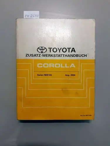 Toyota: Toyota Corolla. Zusatz-Werkstatthandbuch. Serien NDE120 August, 2004. 