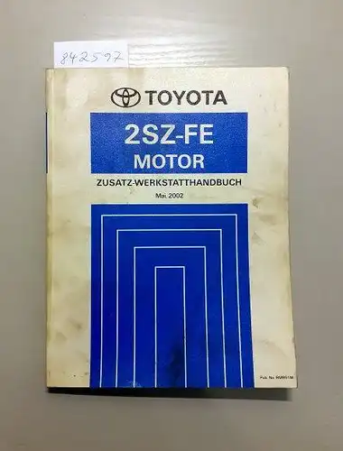 Toyota: Toyota 2SZ-FE Motor. Zusatz-Werkstatthandbuch Mai, 2002. 