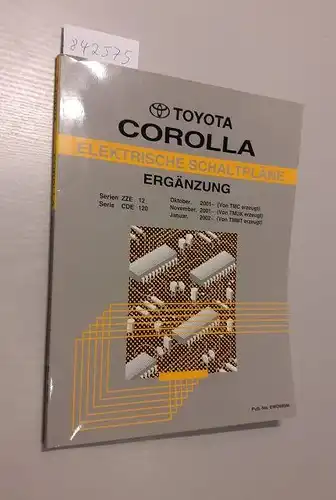 Toyota: Toyota Corolla. Elektrische Schaltpläne. Ergänzung. Serien ZZE120, 121, 123, Serie CDE120 Oktober 2001 (von TMC erzeugt), November 2001 (von TMUK erzeugt), Januar 2002 (von TMMT erzeugt). 