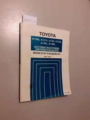 Toyota: Toyota. Werkstatthandbuch. Automatikgetriebe - Differentialblock. A130L, A131L, A132, A132L, A140L, A140E Mai 1987. 
