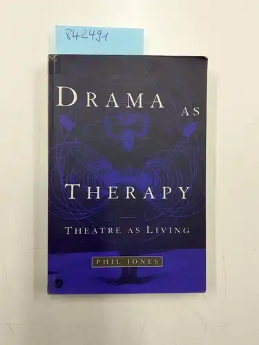 Jones, Philip: Drama As Therapy: Theatre As Living: Theory, Practice and Research. 
