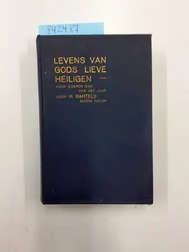 Bartels, H: Verhalen uit de levens van Gods lieve Heiligen voor alle dagen des jaars. 