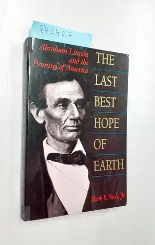 Neely, Jr. Mark E: The Last Best Hope of Earth: Abraham Lincoln and the Promise of America. 
