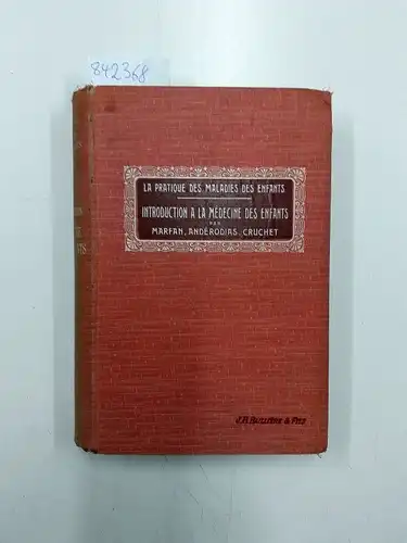 Marfan, A.B., J. Andérodias und René Cruchet: LA PRATIQUE DES MALADIES DES ENFANTS DIAGNOSTIC ET THERAPEUTIQUE - TOME 1 : INTRODUCTION A LA MEDECINE DES ENFANTS HYGIENE ALLAITEMENT CROISSANCE PUBERTE MALADIES DU NOUVEAU NE. 