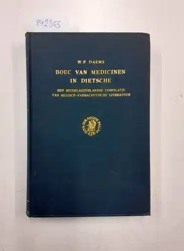 Daems, W. F: Boec van Medicinen in Dietsche. Een middelnederlandse compilatie van medisch-farmaceutische literatuur. 