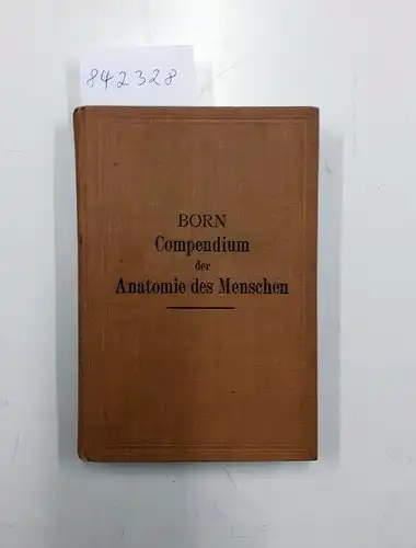 Born, Paul: Compendium der Anatomie
 Ein Repetitorium der Anatomie, Histologie und Entwicklungsgeschichte. 