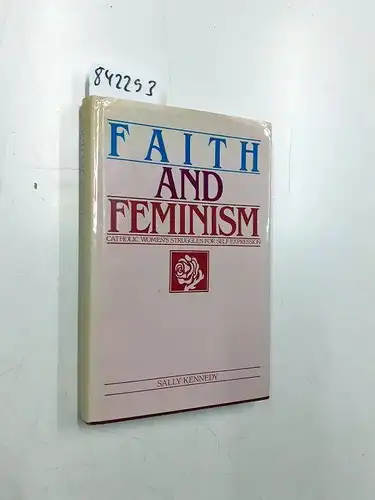 Kennedy, Sally: Faith and Feminism: Catholic Women's Struggles for Self-Expression. 