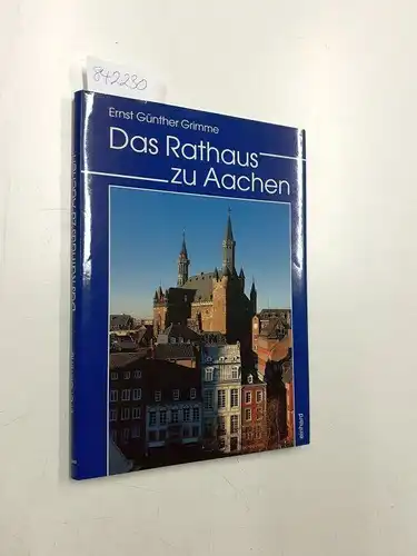 Grimme, Ernst Günther: Das Rathaus zu Aachen. 