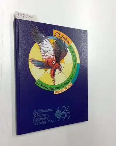 Kerff, Dr. Franz: 375 Jahre St. Sebastianus Schützen-Gesellschaft Würselen 1624 e. V. 