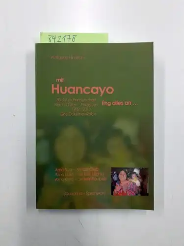 Hindrichs, Wolfgang: Mit Huancayo fing alles an 
 30 Jahre Partnerstadt Peru - Düren - Paraguay 1982 - 2012. Eine Dokumentation. 