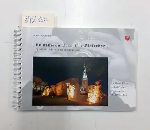 Hawinkels, Helmut: Heinsberger GeschichtsPlätzchen. Schritt für Schritt in die Vergangenheit 
 ein kleiner Führer zu historischen Plätzen einer modernen Stadt. 