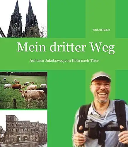 Rösler, Norbert: Mein dritter Weg : auf dem Jakobsweg von Köln nach Trier. 