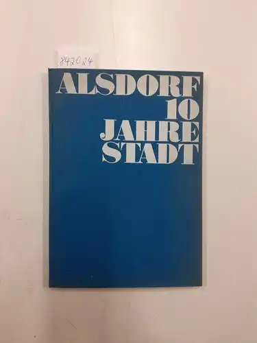 Eckert, Helmut: Alsdorf 10 Jahre Stadt 10 Jahre Aufbau. 