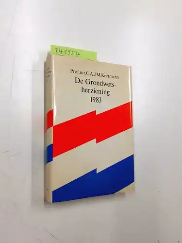 Kortmann, C.A.J.M: De Grondwetsherziening 1983. 
