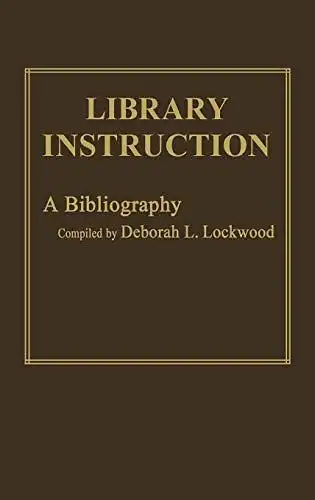 Lockwood, Deborah L. and unknown: Library Instruction: A Bibliography. 