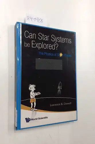 Crowell, Lawrence B: Can Star Systems Be Explored?: The Physics of Probes: The Physics of Star Probes. 
