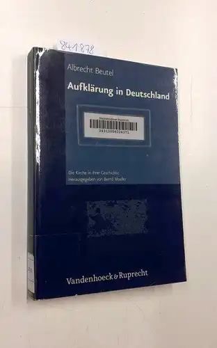 Beutel, Albrecht: Auflärung in Deutschland. Die Kirche in ihrer Geschichte - ein Handbuch Band 4 (hrsg. v. Bernd Moeller). 