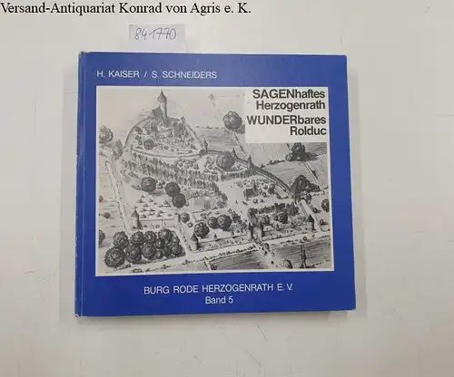 Kaiser, H. und Siegfried Schneiders: Sagenhaftes Herzogenrath, wunderbares Rolduc. 