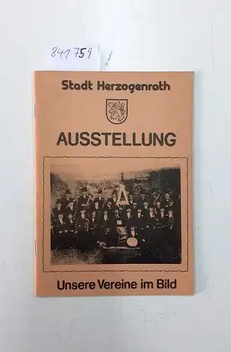 Stadt Herzogenrath: Stadt Herzogenrath- unsere Vereine im Bild, Ausstellungskatalog 31.1.-15.2.1981. 