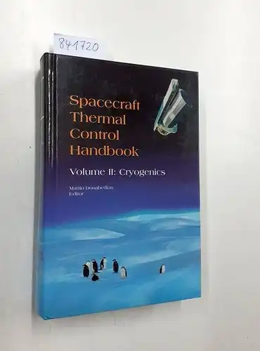 Donabedian, Martrin (editor): Spacecraft Thermal Control Handbook: Volume II: Cryogenics. 