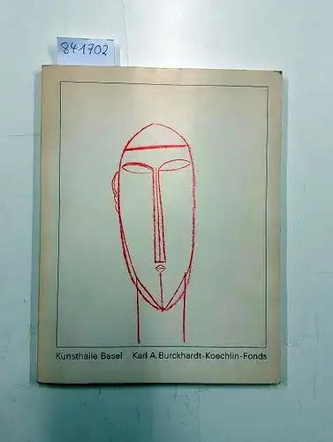 Burckhardt-Koechlin, Kunsthalle basel: Bis heute. Zeichnungen für das Kunstmuseum Basel aus dem Karl A. Burckhardt-Koechlin-Fonds. Ausstellungskatalog. 