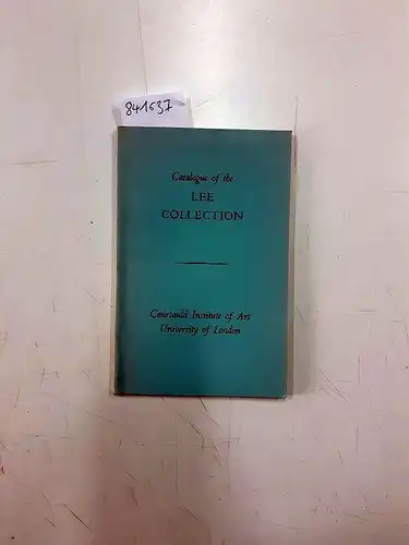 Lee Collection: Catlalogue of the Lee Collection . courtauld Institute of Art- University of London. 