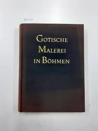 Matejcek, Antonin und Jaroslav Pesina: Gotische Malerei in Böhmen. Tafelmalerei 1350 - 1450. 