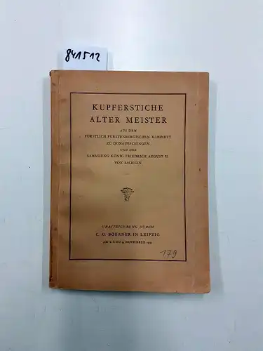 C. G. Boerner: Kupferstiche alter Meister aus dem fürstlich fürstenbergischen Kabinett zu Donaueschinengen und der Sammlung König Friedrich August II. von Sachsen - Versteigerungskatalog 179. 