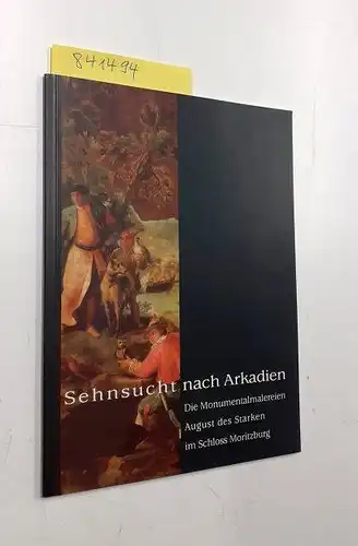 Giermann, Ralf: Sehnsucht nach Arkadien
 Die Monumentalmalereien August des Starken im Schloss Moritzburg. 