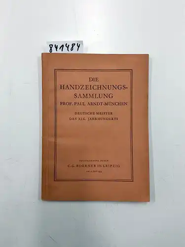 Boerner, C. G: Die Handzeichnungs-Sammlung Professor Paul Arndt, München. Deutsche Meister des XIX. Jahrhunderts. 