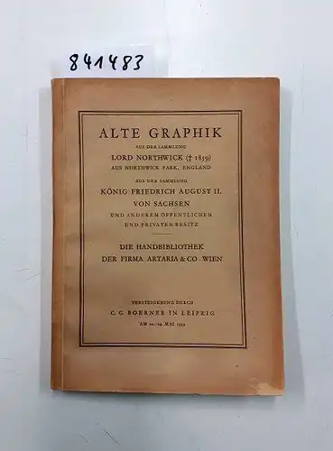 Boerner, C. G: Alte Graphik. Aus der Sammlung Lord Northwick (+ 1859). Aus der Sammlung König Friedrich August II. von Sachsen und anderem öffentlichen und...