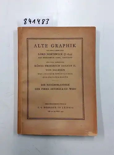 Boerner, C. G: Alte Graphik. Aus der Sammlung Lord Northwick (+ 1859). Aus der Sammlung König Friedrich August II. von Sachsen und anderem öffentlichen und.. 