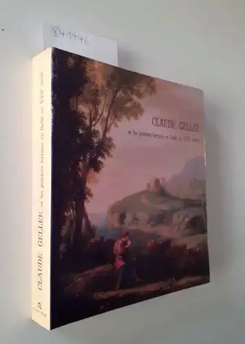 Musée des Beaux - Arts de Nancy: Claude Gellée et les peintres lorrains en Italie au XVII siecle. Mai - Juillet 1982. 