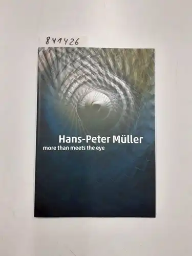 Chaubal, Anjalie (Hrsg.): Hans-Peter Müller more than meets the eye 30. April - 18. Juni 2017. 