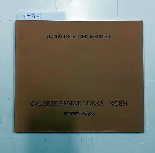 Galerie Sanct Lucas (Hrg.): Gemälde Alter Meister Galerie Sanct Lucas Wien Winter 1983/84. 