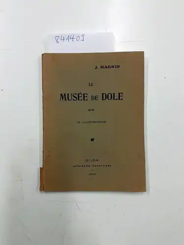 Magnin, Joseph: Le Musée de Dole
 19 Illustrations. 