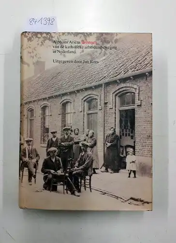 Ariens, Alphons: Bronnen van de katholieke arbeidersbeweging in Nederland uitgegeven door Jan Roes
 Toespraken,brieven en artikelen 1887-1901. 