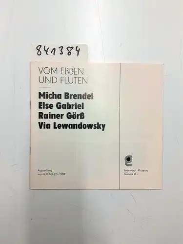 Leonhardi-Museum Galerie Ost: Vom Ebben und Fluten - Micha Brendel, Else Gabriel, Rainer Görß, Via Lewandowsky, Ausstellung 6.8. bis 4.9.1988. 