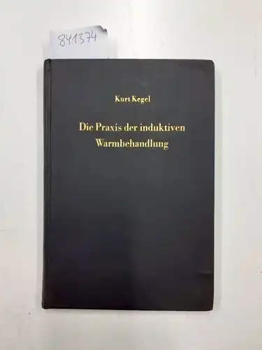 Kegel, Kurt: Die Praxis der induktiven Warmbehandlung. 