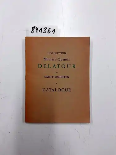 Fleury, Elie und Gaston Briere: Collection maurice-Quentin Delatour à Saint-Quentin. Catalogue. 