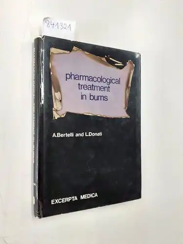 Bertelli, A. und L. Donati: Proceedings of an International Symposium on Pharmacological Treatment in Burns. Milan, Italy, November 30 - December 1, 1968. Under the high patronage of the President of the Italian Republic. Under the auspices of the Italian
