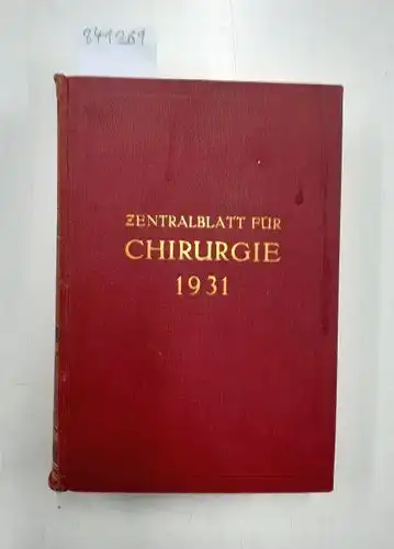 Anschütz, W.,  Borchard und Ferdinand Sauerbruch: Zentralblatt für Chirurgie 1931 / 58. Jahrgang / Nr. 1 - 17 / Januar - April. 